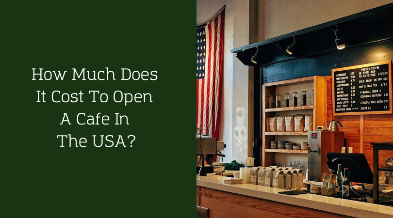How Much Does It Cost To Open A Cafe In The USA